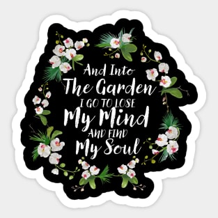 And Into The Garden I Go To Lose My Mind And Find My Soul Sticker